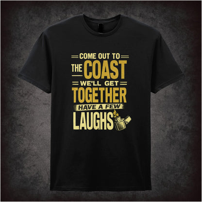 COME OUT TO THE COAST, WE'LL GET TOGETHER, HAVE A FEW LAUGHS
