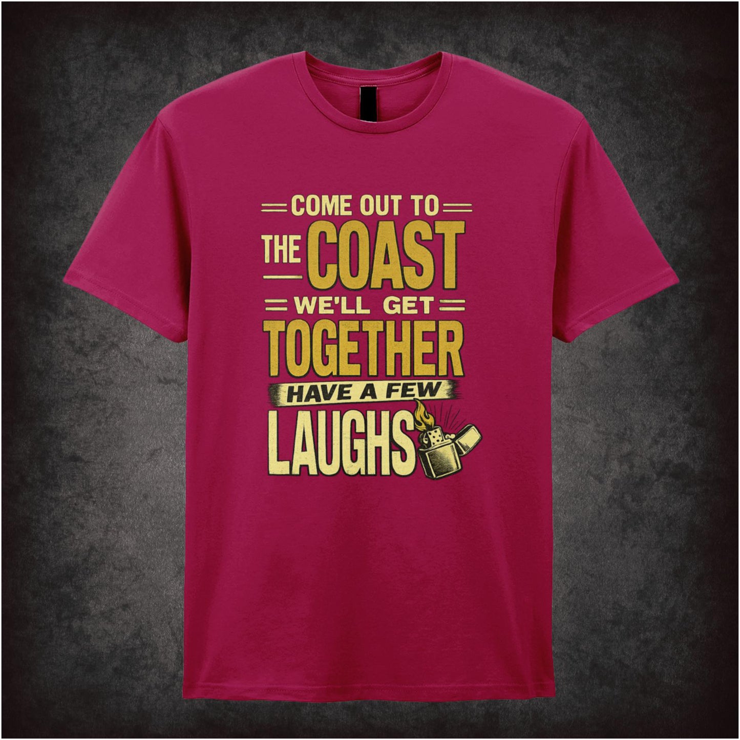 COME OUT TO THE COAST, WE'LL GET TOGETHER, HAVE A FEW LAUGHS