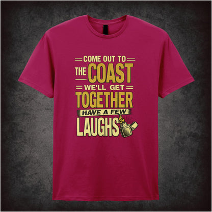 COME OUT TO THE COAST, WE'LL GET TOGETHER, HAVE A FEW LAUGHS