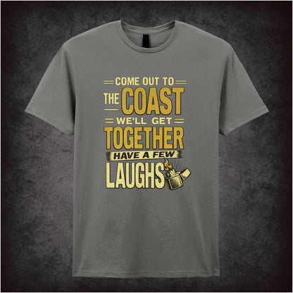 COME OUT TO THE COAST, WE'LL GET TOGETHER, HAVE A FEW LAUGHS