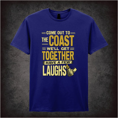 COME OUT TO THE COAST, WE'LL GET TOGETHER, HAVE A FEW LAUGHS