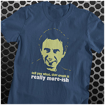 Tell You What, That Crack Is Really More-ish - Peep Show Inspired Unisex T Shirt