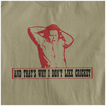 And That's Why I Don't Like Cricket - The Mighty Boosh Inspired Unisex T Shirt