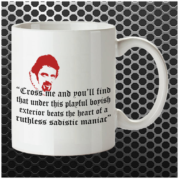 Cross Me And You'll Find That Under This Playful Boyish Exterior Beats The Heart Of A Ruthless Sadistic Maniac - Blackadder Inspired Mug