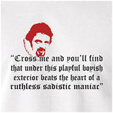 Cross Me And You'll Find That Under This Playful Boyish Exterior Beats The Heart Of A Ruthless Sadistic Maniac - Blackadder Inspired Unisex T Shirt