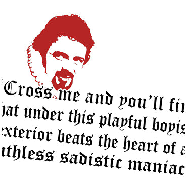 Cross Me And You'll Find That Under This Playful Boyish Exterior Beats The Heart Of A Ruthless Sadistic Maniac - Blackadder Inspired T Shirt