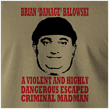 Brian Damage Balowski A Violent And Highly Dangerous Escaped Criminal Madman - The Young Ones Inspired Unisex T Shirt