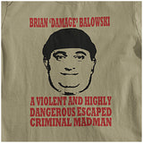 Brian Damage Balowski A Violent And Highly Dangerous Escaped Criminal Madman - The Young Ones Inspired Unisex T Shirt