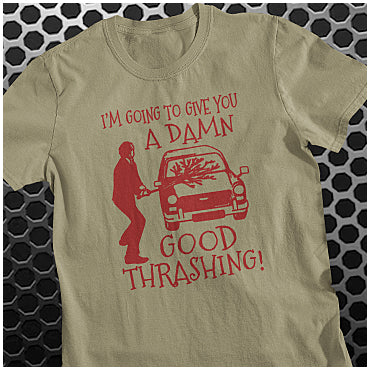 I'm Going To Give You A Damn Good Thrashing - Fawlty Towers Inspired Unisex T Shirt