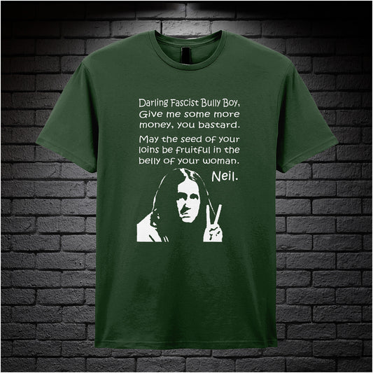 forest unisex T-shirt featuring the full quote “Darling Fascist Bully Boy, Give Me Some More Money You Bastard, May The Seed Of Your Loins Be Fruitful In The Belly Of Your Woman” inspired by The Young Ones, displayed in bold white text with an anarchic, rebellious style.