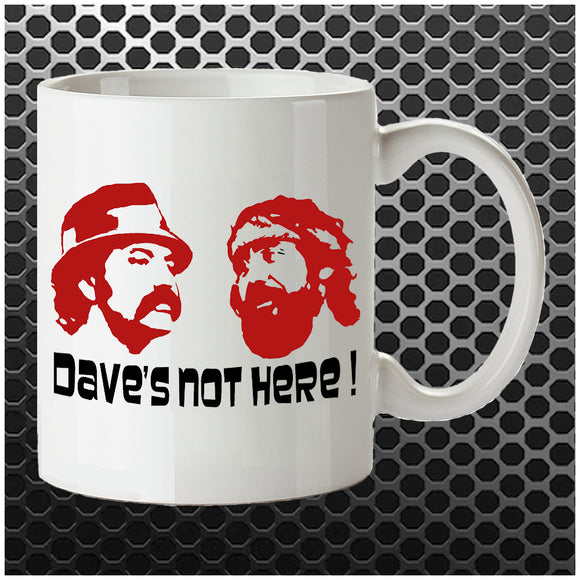 Dave's Not Here! - Cheech And Chong Inspired Mug