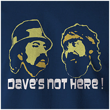 Dave's Not Here! - Cheech And Chong Inspired Unisex T Shirt