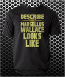 Describe What Marsellus Wallace Looks Like - Pulp Fiction Inspired Unisex T Shirt