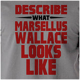 Describe What Marsellus Wallace Looks Like - Pulp Fiction Inspired Unisex T Shirt