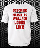 Describe What Marsellus Wallace Looks Like - Pulp Fiction Inspired Unisex T Shirt