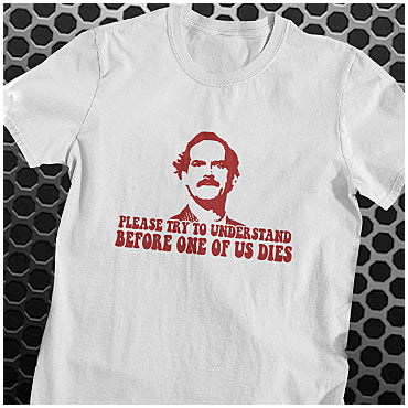 Please Try To Understand Before One Of Us Dies - Fawlty Towers Inspired Unisex T Shirt