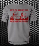 We're The Sweeney, Son And We Haven't Had Any Dinner - The Sweeney Inspired Unisex T Shirt