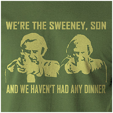 We're The Sweeney, Son And We Haven't Had Any Dinner - The Sweeney Inspired Unisex T Shirt