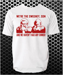 We're The Sweeney, Son And We Haven't Had Any Dinner - The Sweeney Inspired Unisex T Shirt