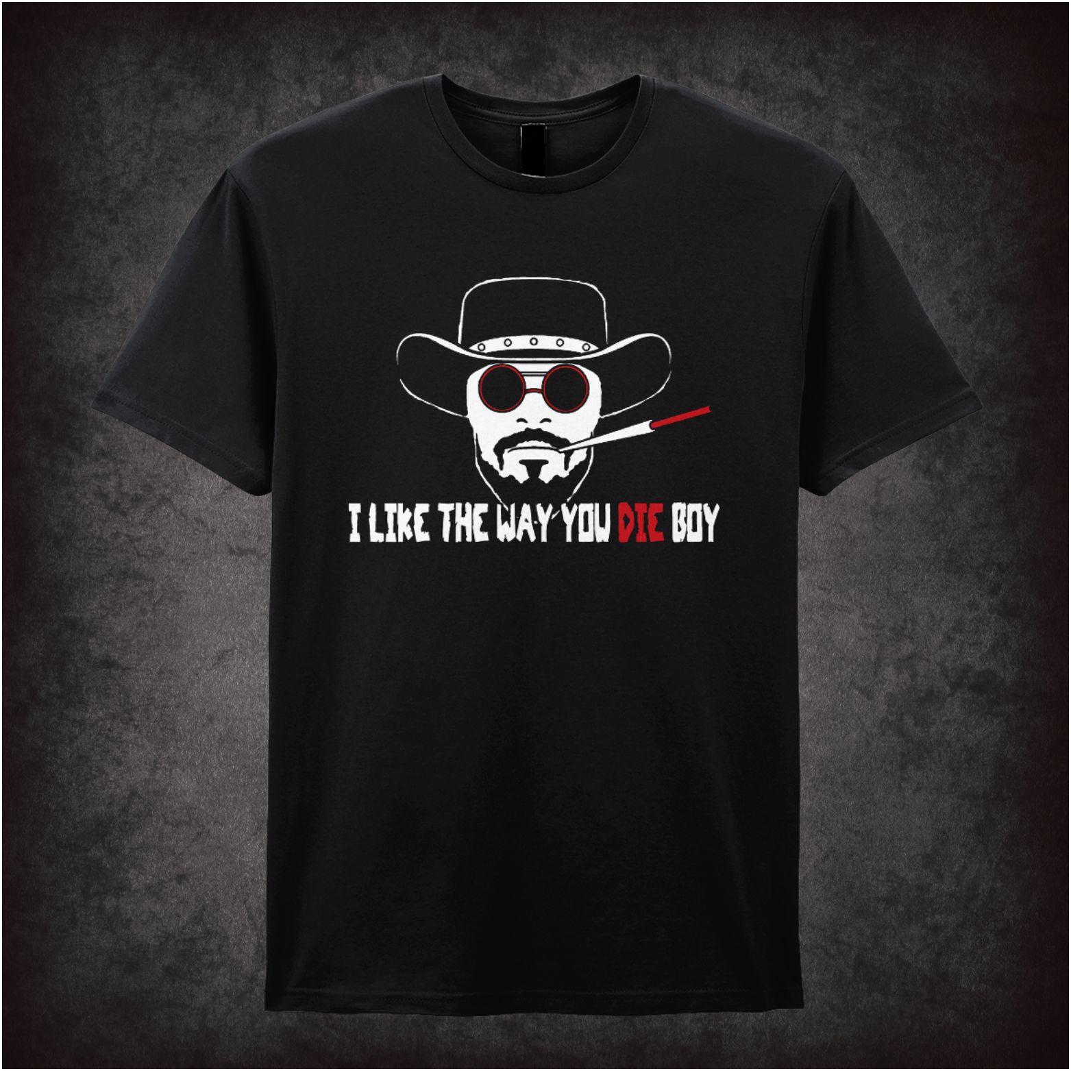I Like The Way You Die Boy Django Unchained inspired unisex T-shirt with graphic design 