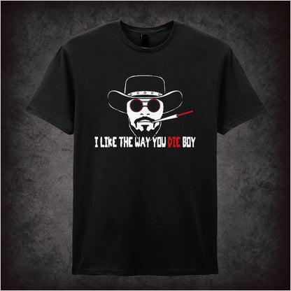 I Like The Way You Die Boy Django Unchained inspired unisex T-shirt with graphic design 