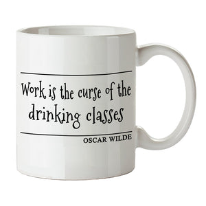 Oscar Wilde Quote Inspired Mug - "Work Is The Curse Of The Drinking Classes" Mug