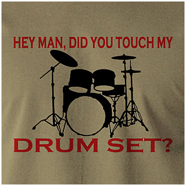 Hey Man, Did You Touch My Drumset? - Step Brothers Inspired Unisex T Shirt