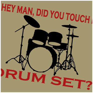 Hey Man, Did You Touch My Drumset? - Step Brothers Inspired Unisex T Shirt