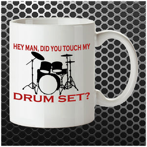 Hey Man, Did You Touch My Drumset? - Step Brothers Inspired Mug