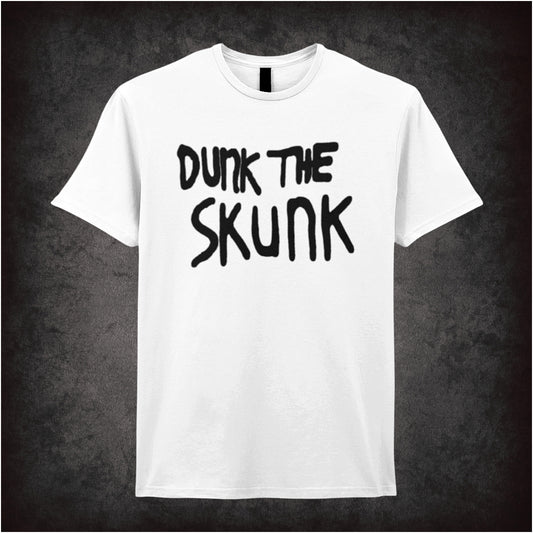 white soft style unisex T-shirt featuring the phrase "Dunk The Skunk" inspired by The Last Man on Earth, in bold, playful lettering.