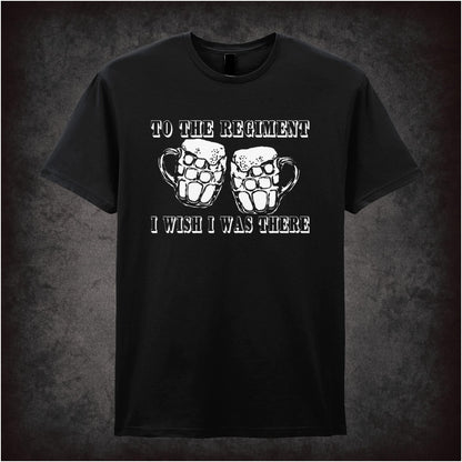 To the Regiment I Wish I Was There – Cult Comedy Graphic T-Shirt