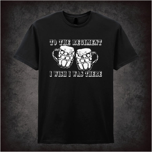 To the Regiment I Wish I Was There – Cult Comedy Graphic T-Shirt