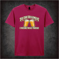 TO THE REGIMENT I WISH I WAS THERE T-SHIRT