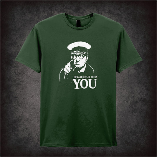 forest Soft style unisex T-shirt featuring the phrase "Edward Hitler Needs You" inspired by Bottom, designed in bold, comedic poster-style lettering.