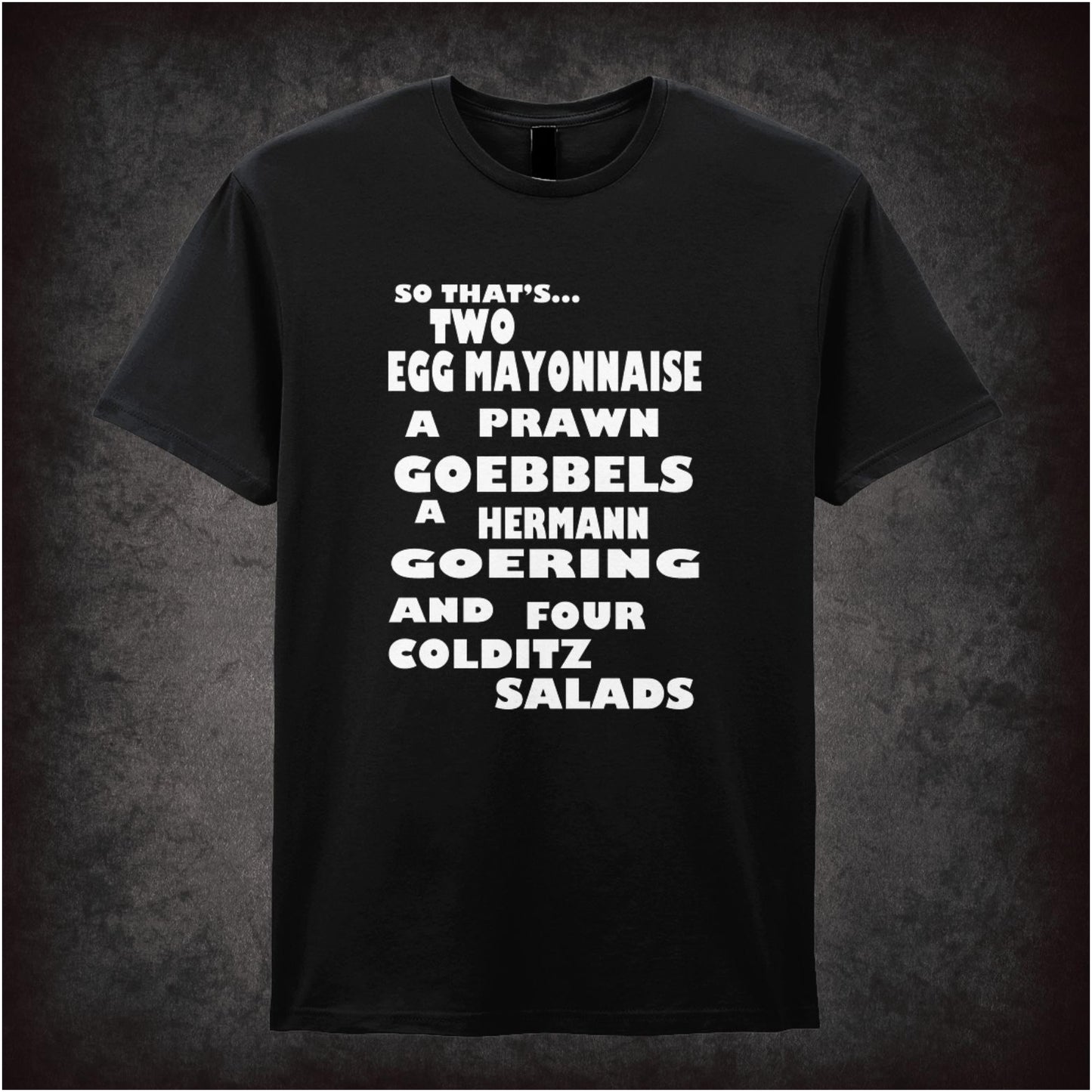 “‘Two egg mayonnaise, a prawn Goebbels, a Hermann Goering and four Colditz salads’ T-shirt from Fawlty Towers”