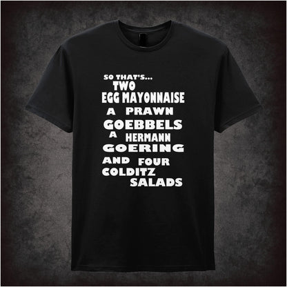 “‘Two egg mayonnaise, a prawn Goebbels, a Hermann Goering and four Colditz salads’ T-shirt from Fawlty Towers”