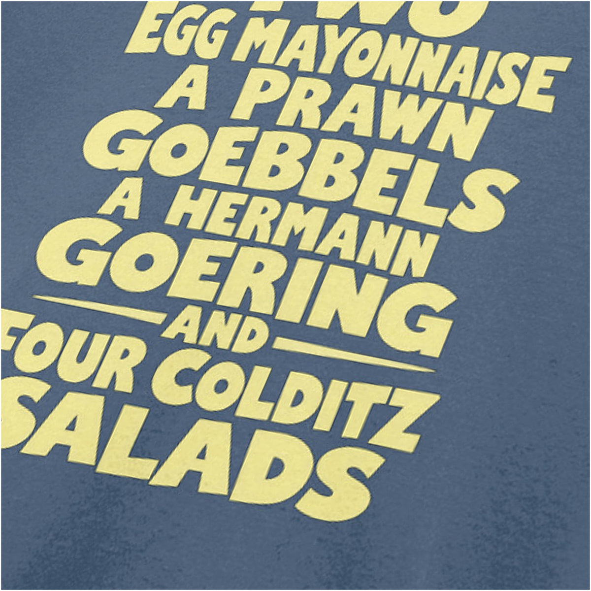 “‘Two egg mayonnaise, a prawn Goebbels, a Hermann Goering and four Colditz salads’ close up T-shirt in indigo from Fawlty Towers”