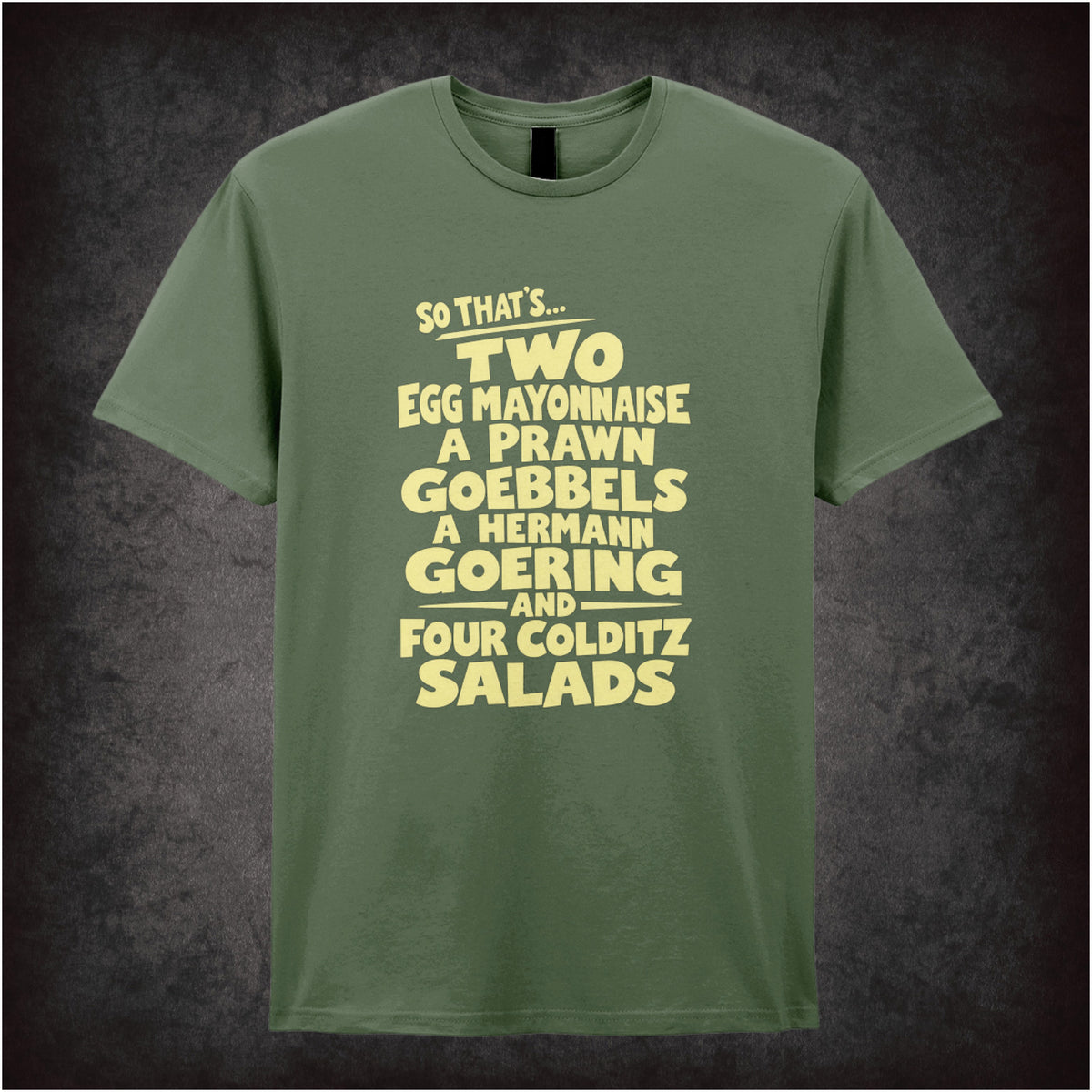 “‘Two egg mayonnaise, a prawn Goebbels, a Hermann Goering and four Colditz salads’ T-shirt in military green from Fawlty Towers”