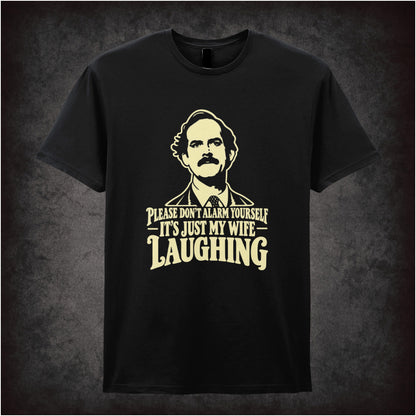 'Please don't alarm yourself it's just my wife laughing' T-shirt in black from Fawlty Towers
