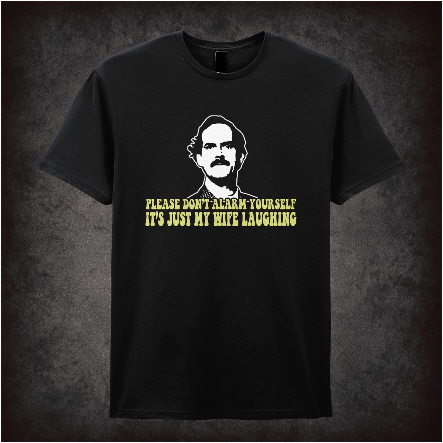 Please Don’t Alarm Yourself It’s Just My Wife Laughing – Cult British Sitcom Graphic T-Shirt