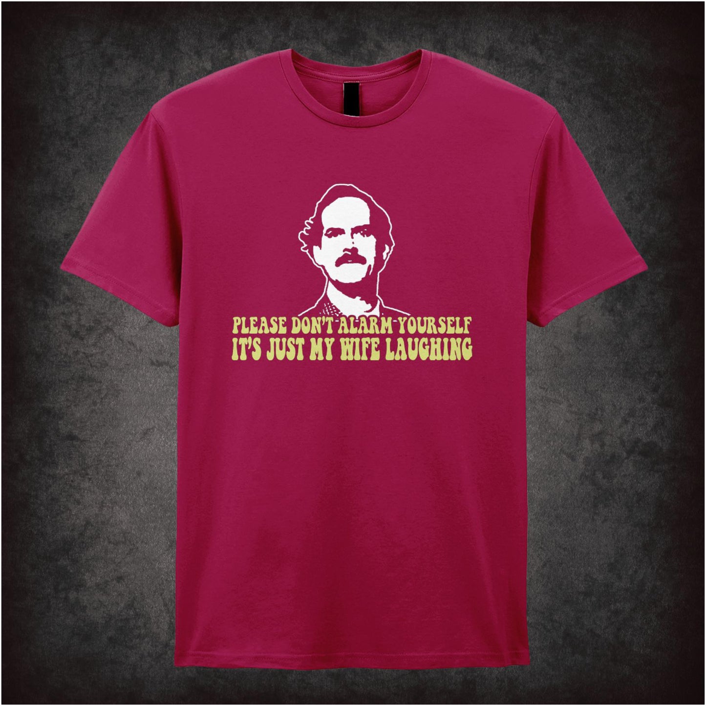 Please Don’t Alarm Yourself It’s Just My Wife Laughing – Cult British Sitcom Graphic T-Shirt