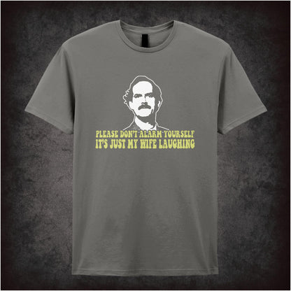 “Basil Fawlty ‘Please don’t alarm yourself, it’s just my wife laughing’ T-shirt from Fawlty Towers”