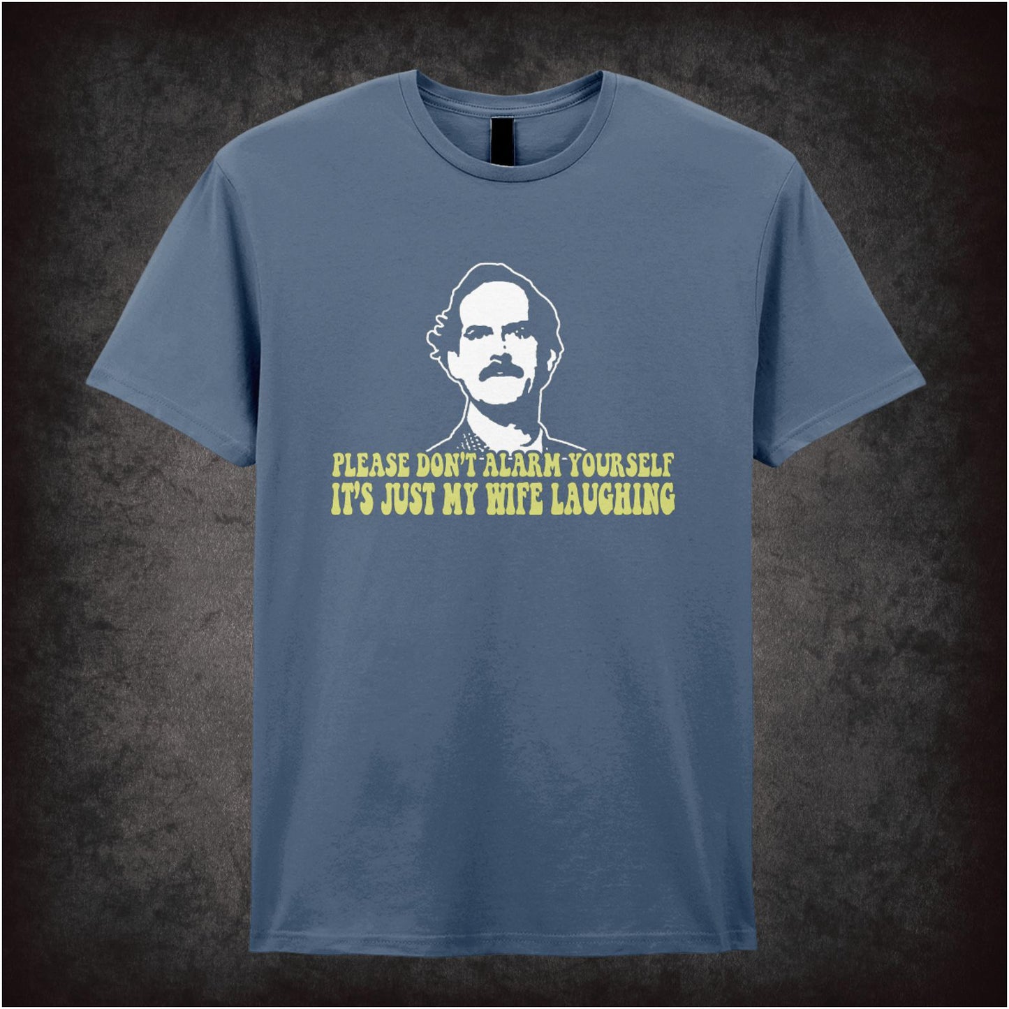 Please Don’t Alarm Yourself It’s Just My Wife Laughing – Cult British Sitcom Graphic T-Shirt