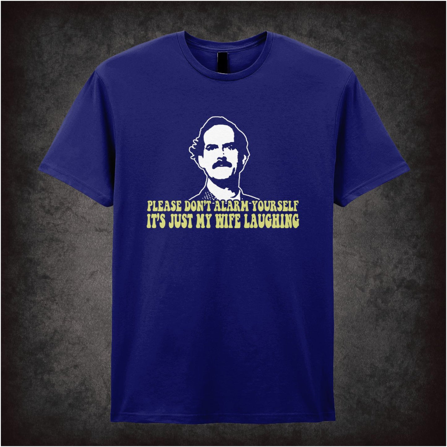 Please Don’t Alarm Yourself It’s Just My Wife Laughing – Cult British Sitcom Graphic T-Shirt