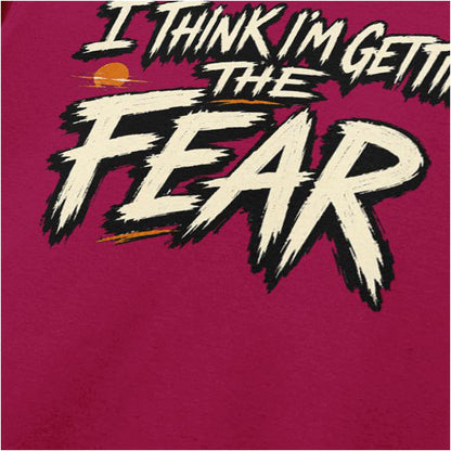 I THINK I'M GETTING THE FEAR