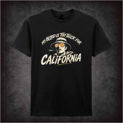 Raoul Duke face ‘my blood is too thick for California’ T-shirt from Fear and Loathing in Las Vegas