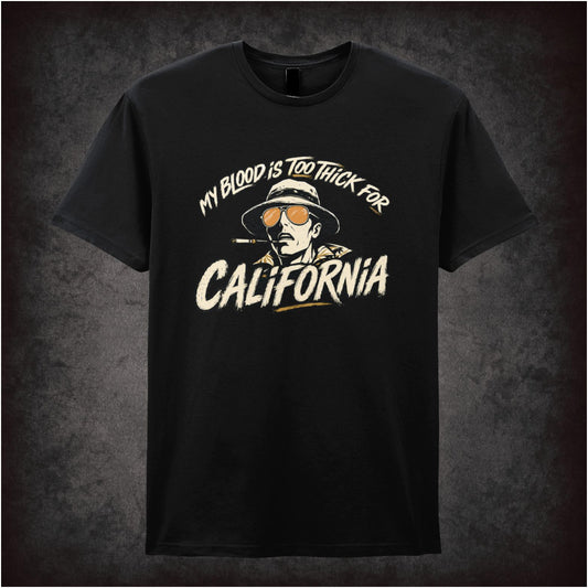 Raoul Duke face ‘my blood is too thick for California’ T-shirt from Fear and Loathing in Las Vegas