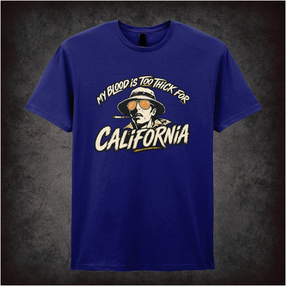 MY BLOOD IS TOO THICK FOR CALIFORNIA