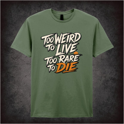 TOO WEIRD TO LIVE TOO RARE TO DIE