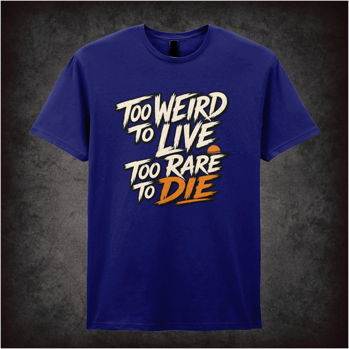 TOO WEIRD TO LIVE TOO RARE TO DIE
